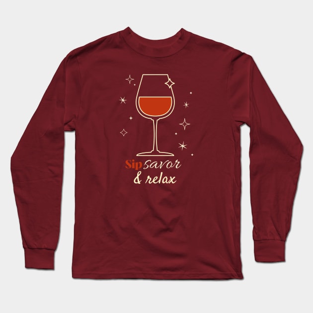 Wine Sip Savor and Relax Long Sleeve T-Shirt by Town's End Design